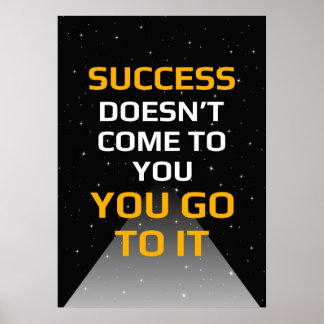 Póster Success doesn't come to you you go to it
