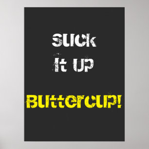 Póster Suck It Up Buttercup