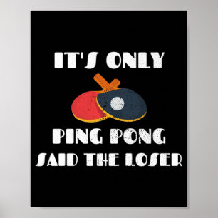 Póster Table Tennis Team It's Only Ping Pong Said The Los