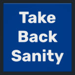 Póster Take Back Sanity<br><div class="desc">The political insanity of the last year must come to an end. It is time for those of us who believe in democracy to take back control of our government, our politics and our lives. We must restore fairness and decency through the democratic process. Take every opportunity to elect reasonable...</div>
