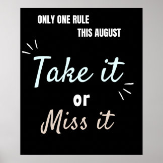 Póster Take It or Miss It – Bold August Motivation Quote 