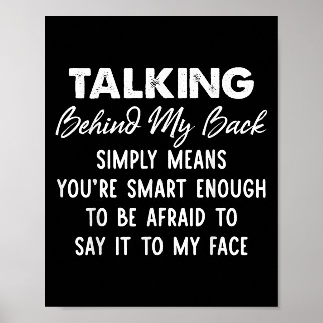 Póster Talking Behind My Back Simply Means You're Smart E (Frente)
