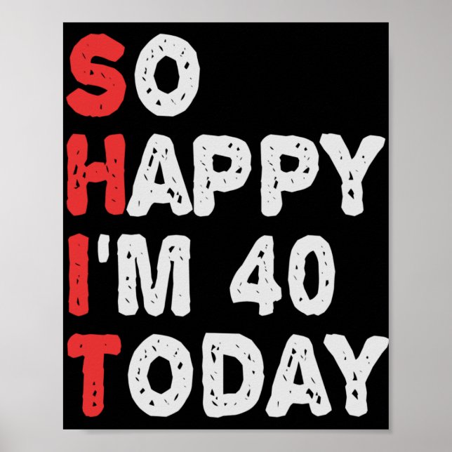 Póster Tan feliz que hoy tengo 40 años divertida idea de  (Frente)