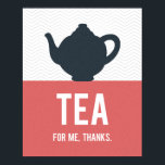 Póster Tea Typography Poster, cocina moderna, Personaliza<br><div class="desc">Té por mí,  gracias. Personalizado Poster de tipografía moderna,  perfecto para la cocina. Hace un gran regalo para el bebedor de té y amante del té en tu vida. Tetera azul oscuro,  rosa coral,  letras blancas y fondo de patrón de chevron gris.</div>