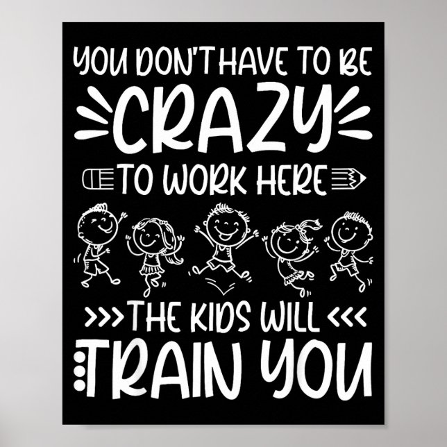 Póster Teacher You Don’t Have To Be Crazy The Kids Will T (Frente)