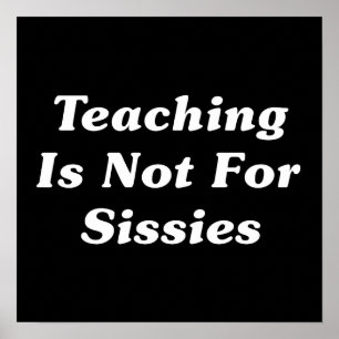 Póster Teaching Is Not For Sissies
