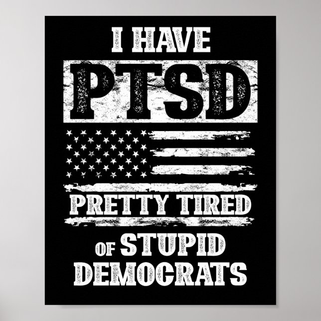 Póster Tengo Bonito del PTSD Cansado De Estúpidos Demócra (Frente)