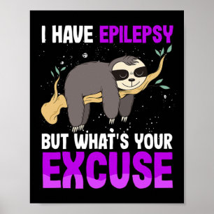 Póster Tengo Epilepsia Pero ¿Cuál Es Tu Disculpa Sloth Aw