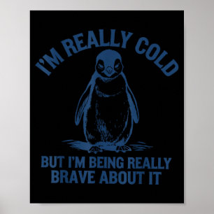 Póster Tengo frío pero estoy siendo pingüino valiente al