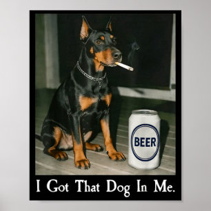 Póster Tengo un perro Doberman fumando cerveza