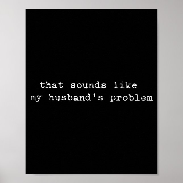 Póster That Sounds Like My Husband's Problem Funny Quote  (Frente)
