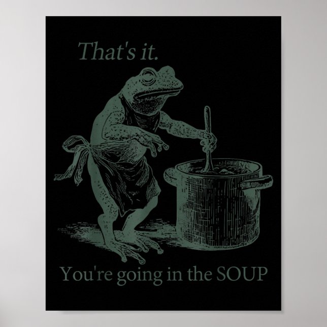 Póster That's It You're Going In The Soup Funny Frog Meme (Frente)