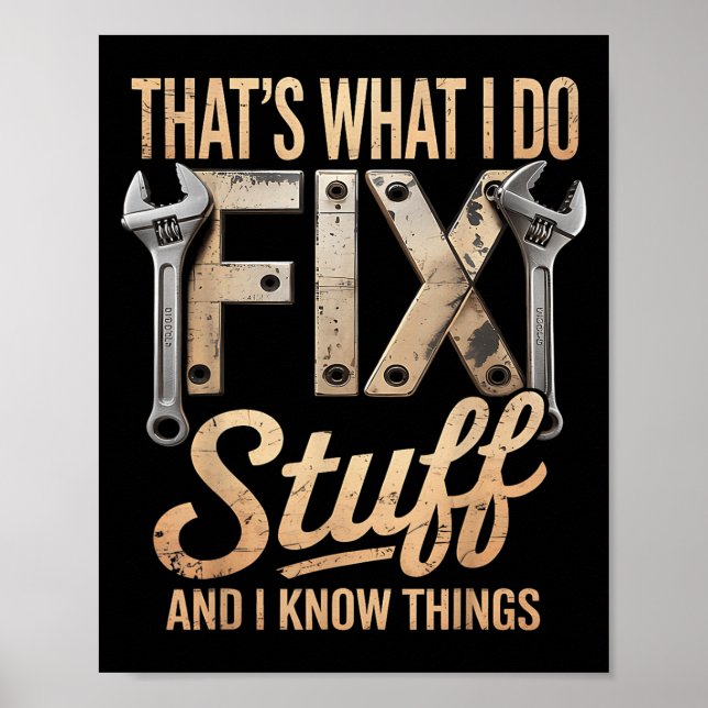 Póster That's What I Do I Fix Stuff And I Know Things  (Frente)