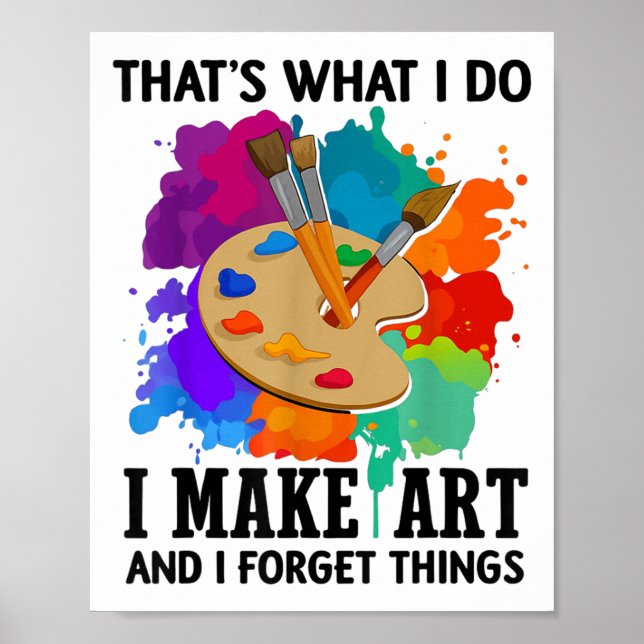 Póster That's What I Do I Make Art And I Forget Things Ar (Frente)