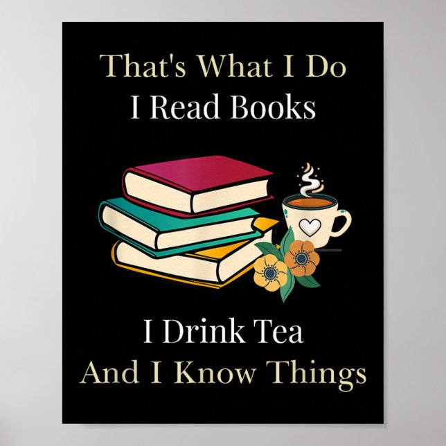 Póster That's What I Do I Read Books I Drink Tea And I Kn (Frente)