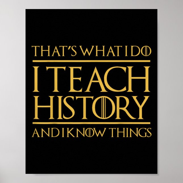 Póster That's What I Do I Teach History And I Know Things (Frente)