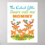 Póster The Cutest Little Dears Call Me Mommy: Women’s<br><div class="desc">THE CUTEST LITTLE DEARS CALL ME MOMMY – Mom’s cute colorful deer animal graphic design. A wonderful way for women to show love and passion for kids, parenting, family, and children. Witty humor for wife, mom, aunt, grandma and great present for mother’s day, her birthday, pregnancy announcement, baby shower party,...</div>