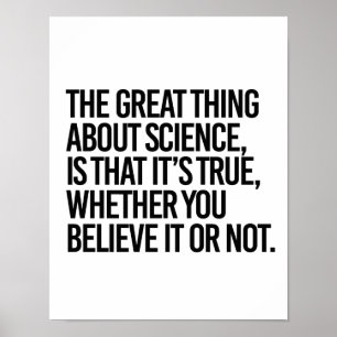 PÓSTER THE GREAT THING ABOUT SCIENCE IS THAT IT'S TRUE WH
