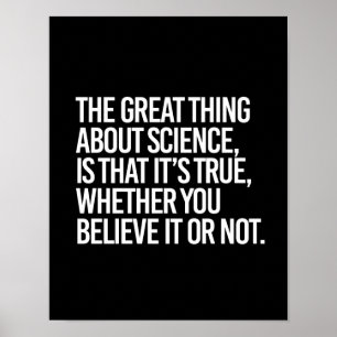 PÓSTER THE GREAT THING ABOUT SCIENCE IS THAT IT'S TRUE WH