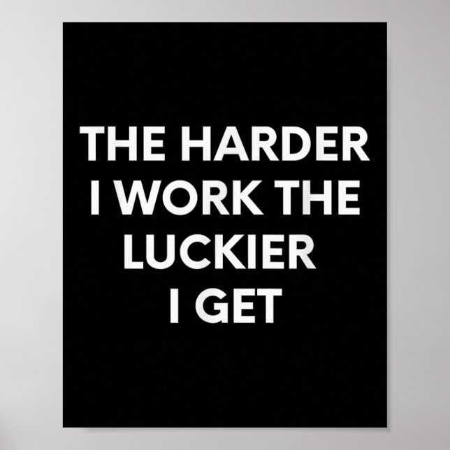 Póster The Harder I Work The Luckier I Get - Motivational (Frente)
