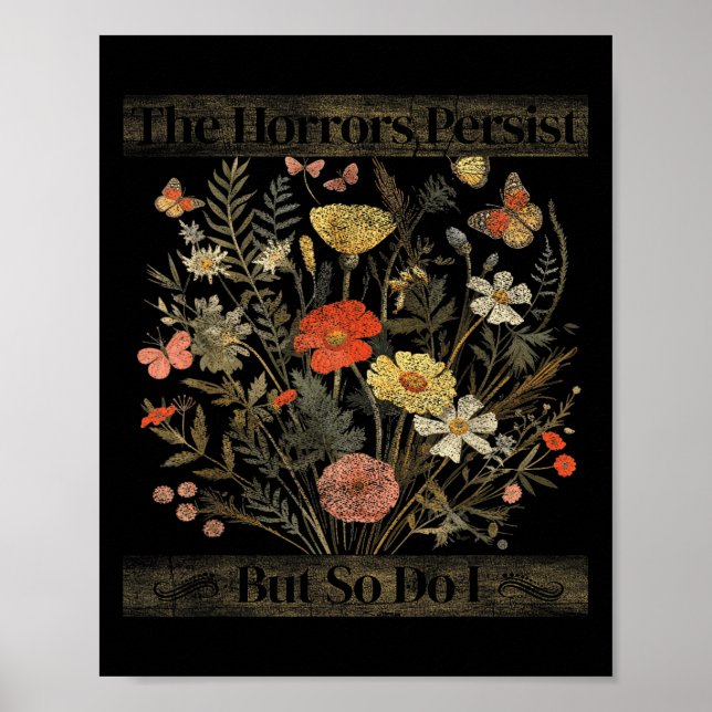 Póster The Horrors Persist But So Do I Humor Funny Flower (Frente)