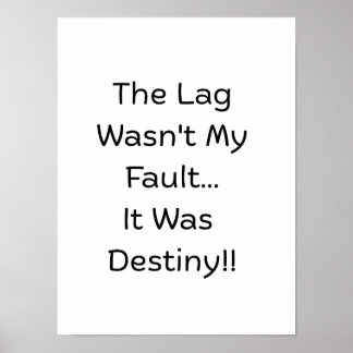 Póster The Lag Wasn't My Fault.. It Was Destiny..