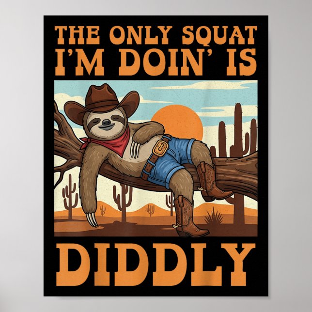 Póster The Only Squat I’m Doin’ Is Diddly Sloth Cowboy Fu (Frente)