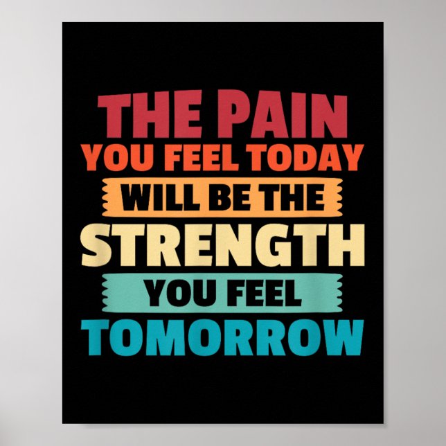 Póster The Pain You Feel Today Is Tomorrows Strength Moti (Frente)