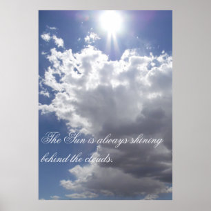 Póster The Sun Is Always Shining Behind The Clouds Poster