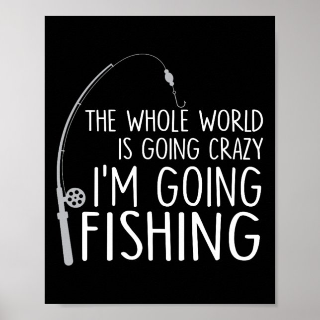 Póster The Whole World Is Going Crazy - I'm Going Fishing (Frente)