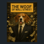 Póster The Woof of Wall Street - Beagle Stockbroker Movie<br><div class="desc">Get ready to make some serious bark-et moves with "The Woof of Wall Street, " a hilarious and astute canine parody of the iconic film The Wolf of Wall Street. This witty artwork features a charismatic Beagle in a pinstripe suit, surrounded by flying dollar bills, perfectly capturing the film's frenetic...</div>