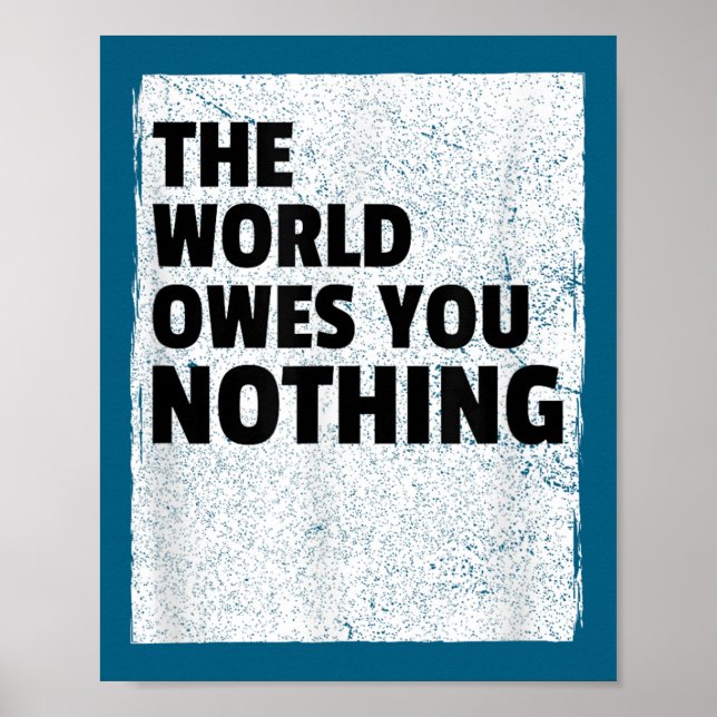 Póster The World Owes You Nothing Inspriational Motivatio (Frente)