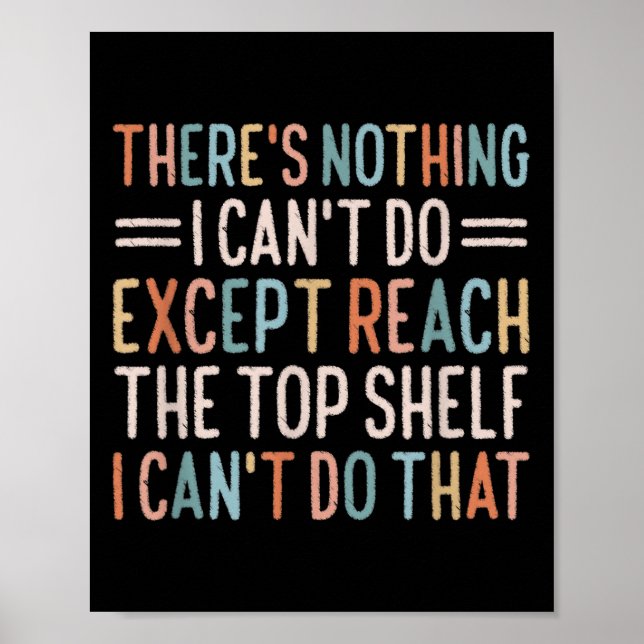 Póster There's Nothing I Can't Do Except Reach The Top Sh (Frente)