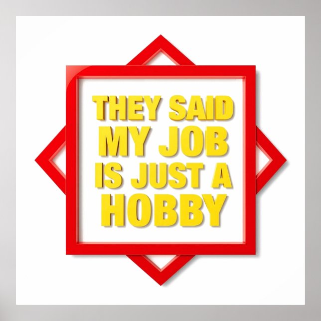 Póster They Said My Job Is Just A Hobby (Frente)