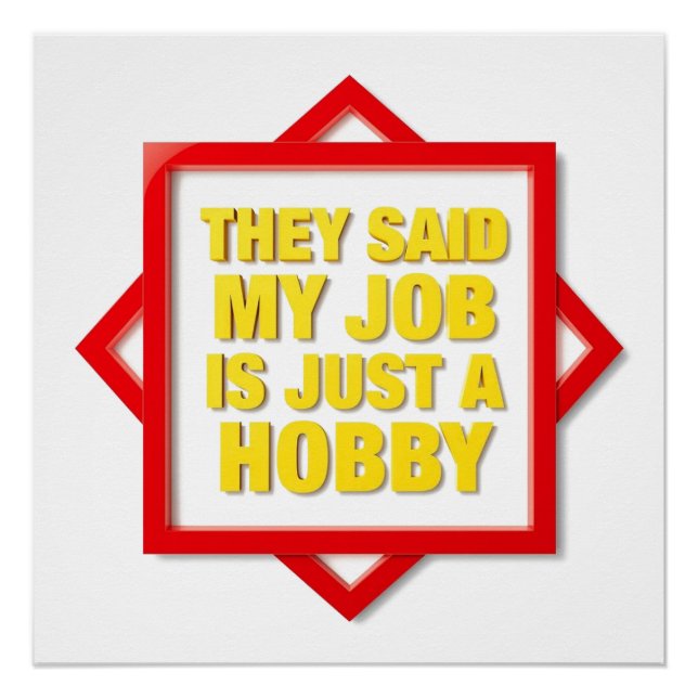 Póster They Said My Job Is Just A Hobby (Anverso)