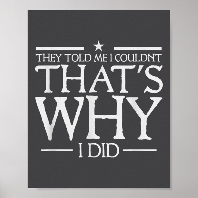 Póster They Told Me I Couldn't That's Why I Did Motivatio (Frente)