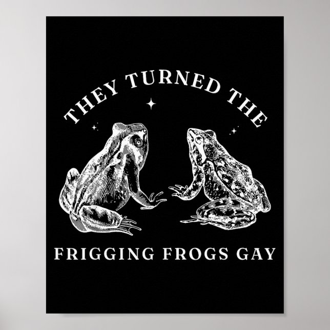 Póster They Turned The Friggin' Frogs Gay Funny Frog Lgbt (Frente)