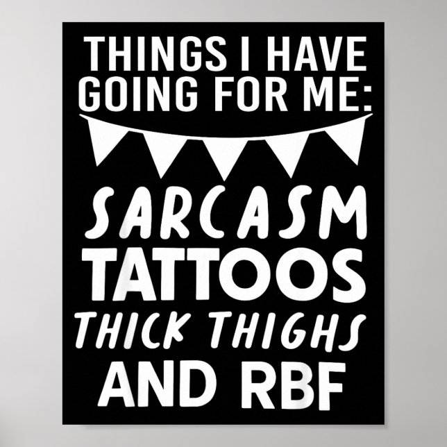 Póster Things I Have Going For Me Sarcasm Tattoos Thick T (Frente)