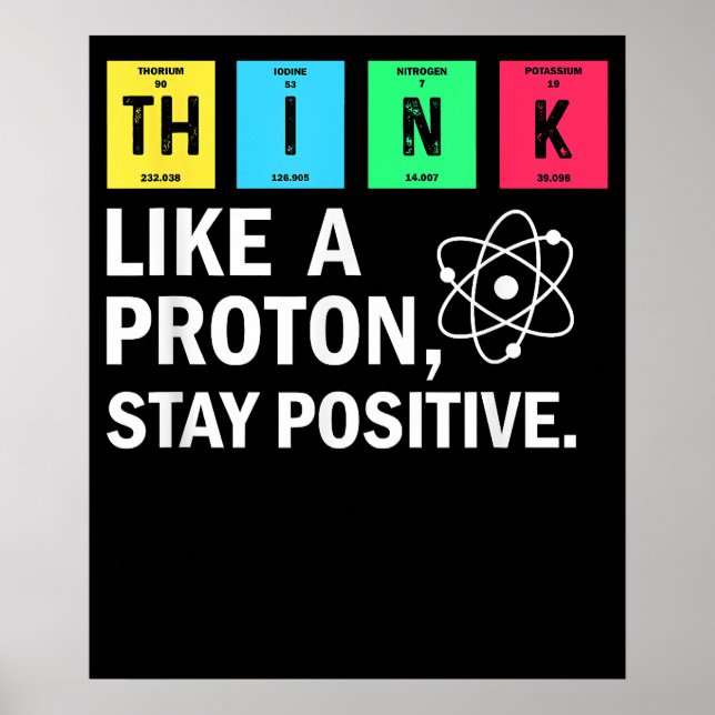 Póster Think Like A Proton Stay Positive Funny Science (Frente)