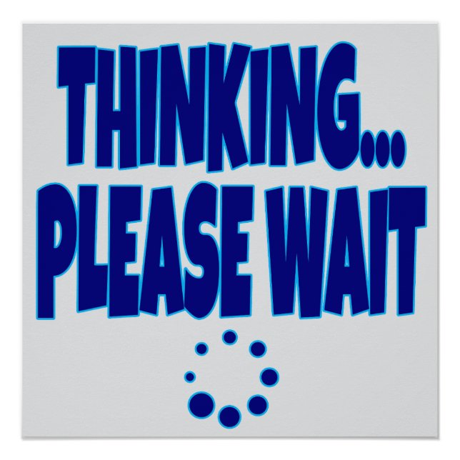 Póster Thinking… Please Wait – Funny Loading Mind Quote D (Anverso)