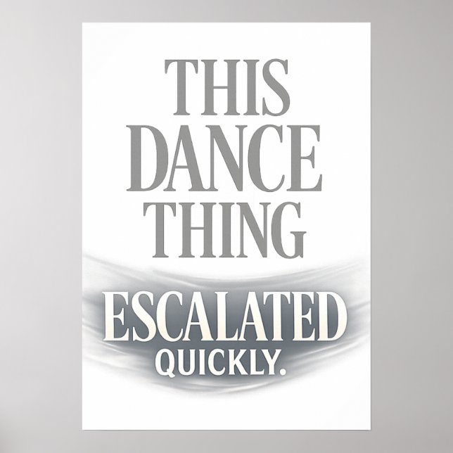 Póster This Dance Thing Escalated Quickly Funny Dance  (Frente)