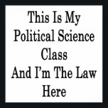 Póster This Is My Political Science Class And I'm The Law<br><div class="desc">Look great with our This Is My Political Science Class And I'm The Law Here design.</div>