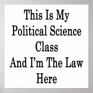 Póster This Is My Political Science Class And I'm The Law