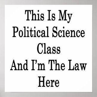 Póster This Is My Political Science Class And I'm The Law