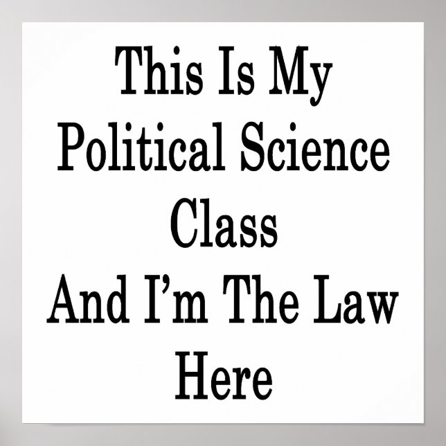 Póster This Is My Political Science Class And I'm The Law (Frente)