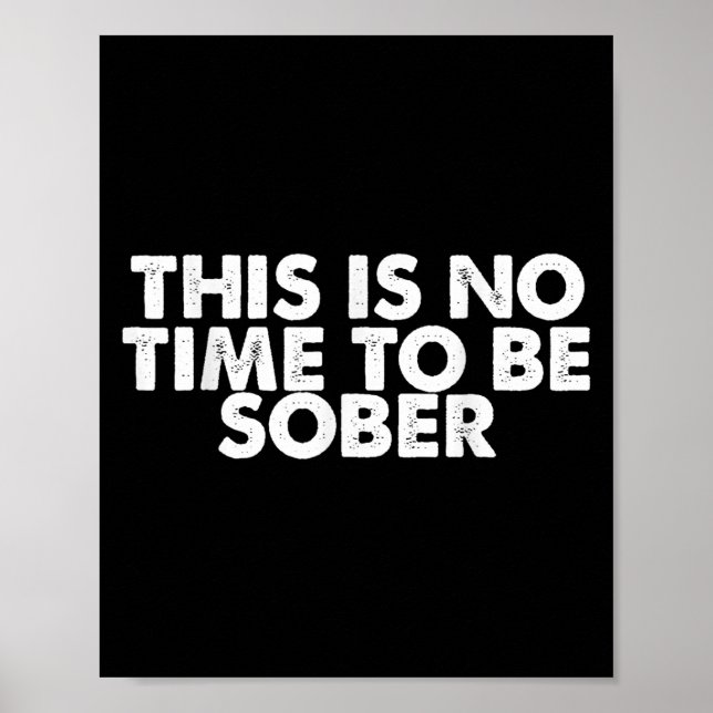 Póster This Is No Time To Be Sober Humor Funny Quote  (Frente)