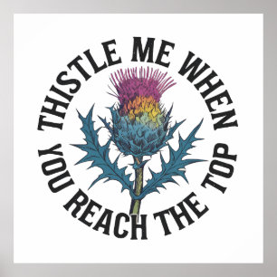 Póster Thistle Me When You Reach to Top Thistle