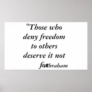 Póster "Those who deny freedom to others deserve it no...