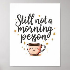 Póster Todavía no es una persona divertida por la mañana 