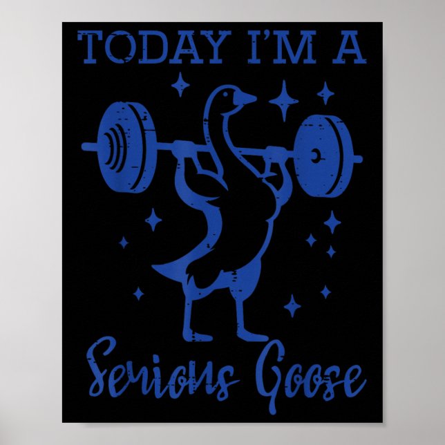 Póster Today Im Serious Goose Barbell Gym Workout Men Wom (Frente)